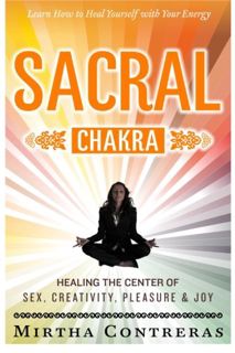 Get [EPUB KINDLE PDF EBOOK] The Sacral Chakra: Healing the Center of Sex, Creativity, Pleasure and J
