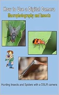 VIEW [EPUB KINDLE PDF EBOOK] How to Use a Digital Camera - Macrophotography and Insects by C. Mahone