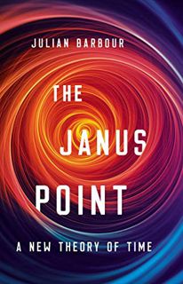 VIEW EBOOK EPUB KINDLE PDF The Janus Point: A New Theory of Time by  Julian B. Barbour 📕