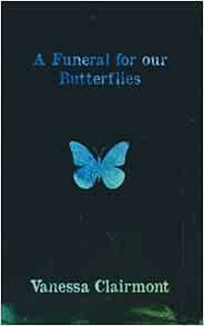 Get [EBOOK EPUB KINDLE PDF] A Funeral For Our Butterflies by Vanessa Clairmont 🧡