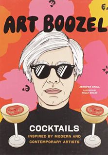 READ [EPUB KINDLE PDF EBOOK] Art Boozel: Cocktails Inspired by Modern and Contemporary Artists by  J