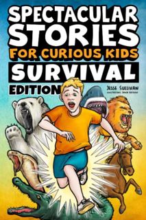 [Read] [PDF EBOOK EPUB KINDLE] Spectacular Stories for Curious Kids Survival Edition: Epic Tales to