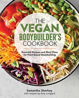 Get EBOOK EPUB KINDLE PDF The Vegan Bodybuilder's Cookbook: Essential Recipes and Meal Plans for Pla