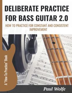 [Read] PDF EBOOK EPUB KINDLE Deliberate Practice For Bass Guitar 2.0: How To Practice For Constant A