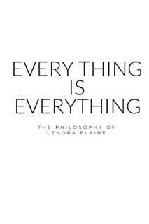 ACCESS [PDF EBOOK EPUB KINDLE] Every Thing is Everything: The Philosophy of Lenora Elaine by  Lenora