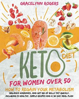 [GET] [EPUB KINDLE PDF EBOOK] KETO DIET FOR WOMEN AFTER 50: How To Regain Your Metabolism, Balance H