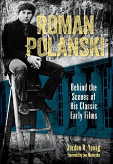 VIEW [PDF EBOOK EPUB KINDLE] Roman Polanski: Behind the Scenes of His Classic Early Films by  Jordan