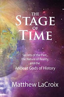 [View] KINDLE PDF EBOOK EPUB The Stage of Time: Secrets of the Past, The Nature of Reality, and the