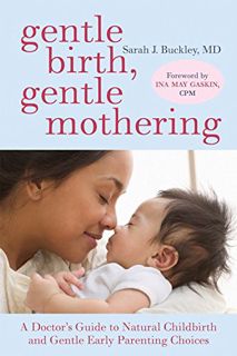 [READ] KINDLE PDF EBOOK EPUB Gentle Birth, Gentle Mothering: A Doctor's Guide to Natural Childbirth