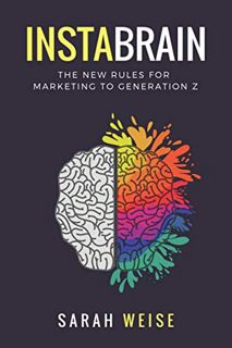 Get [PDF EBOOK EPUB KINDLE] InstaBrain: The New Rules for Marketing to Generation Z by  Sarah Weise