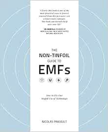 [ACCESS] [EPUB KINDLE PDF EBOOK] The Non-Tinfoil Guide to EMFs: How to Fix Our Stupid Use of Technol