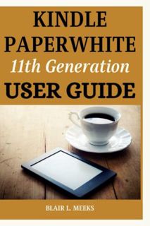 [VIEW] [EPUB KINDLE PDF EBOOK] Kindle Paperwhite 11th Generation User Guide: Complete Manual to Set