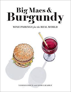 Read EBOOK EPUB KINDLE PDF Big Macs & Burgundy: Wine Pairings for the Real World by  Vanessa Price �