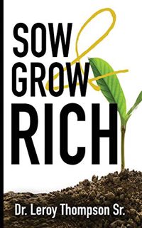 View KINDLE PDF EBOOK EPUB Sow and Grow Rich by  Dr Leroy Thompson Sr 💏