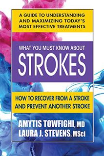 [ACCESS] EBOOK EPUB KINDLE PDF What You Must Know About Strokes: How to Recover from a Stroke and Pr