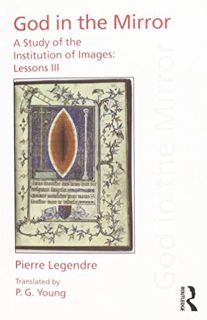 Access [KINDLE PDF EBOOK EPUB] Pierre Legendre Lessons III God in the Mirror: A Study of the Institu
