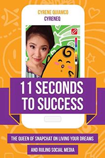 [ACCESS] KINDLE PDF EBOOK EPUB 11 Seconds to Success: The Queen of Snapchat on Living Your Dreams an