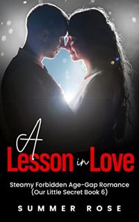 READ [EPUB KINDLE PDF EBOOK] A Lesson In Love: Steamy Forbidden Age-Gap Romance (Our Little Secret B