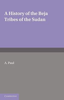 ACCESS KINDLE PDF EBOOK EPUB A History of the Beja Tribes of the Sudan by  A. Paul 📑