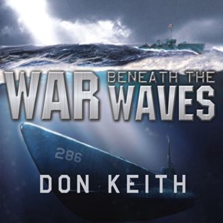 [GET] [EPUB KINDLE PDF EBOOK] War Beneath the Waves: A True Story of Courage and Leadership Aboard a