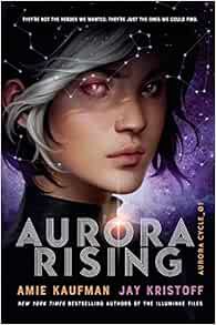 [Access] KINDLE PDF EBOOK EPUB Aurora Rising (The Aurora Cycle) by Amie Kaufman,Jay Kristoff 📗