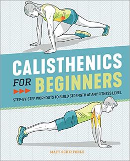 [Read] KINDLE PDF EBOOK EPUB Calisthenics for Beginners: Step-by-Step Workouts to Build Strength at