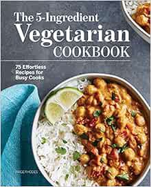 [Read] EBOOK EPUB KINDLE PDF The 5-Ingredient Vegetarian Cookbook: 75 Effortless Recipes for Busy Co