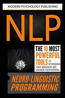 VIEW [EBOOK EPUB KINDLE PDF] NLP: Neuro Linguistic Programming: The 10 Most Powerful Tools to Re-Pro