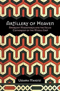 [READ] [PDF EBOOK EPUB KINDLE] Artillery of Heaven: American Missionaries and the Failed Conversion