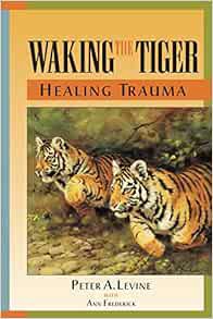 [VIEW] [PDF EBOOK EPUB KINDLE] Waking the Tiger: Healing Trauma by Peter A. Levine,Ann Frederick 💚