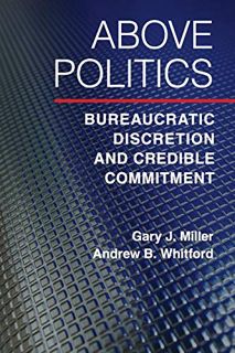 Access PDF EBOOK EPUB KINDLE Above Politics: Bureaucratic Discretion and Credible Commitment (Politi