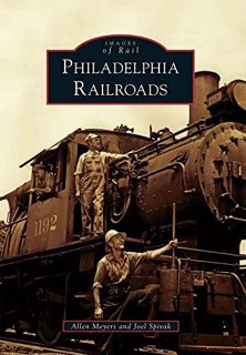 Get EBOOK EPUB KINDLE PDF Philadelphia Railroads (Images of Rail) by  Allen Meyers &  Joel Spivak 💖
