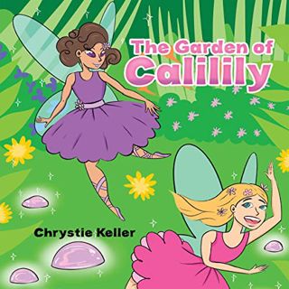 Read KINDLE PDF EBOOK EPUB The Garden of Calilily by  Chrystie Keller,Fatemah Dhanji,Austin Macauley