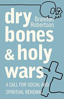 [GET] EPUB KINDLE PDF EBOOK Dry Bones and Holy Wars: A Call for Social and Spiritual Renewal by  Bra