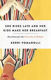 Read [KINDLE PDF EBOOK EPUB] She Rises Late and Her Kids Make Her Breakfast: Devotions for the Prove