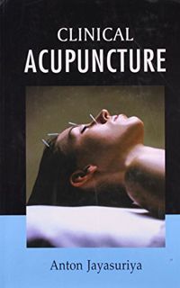 [Access] [EPUB KINDLE PDF EBOOK] Clinical Acupuncture by  Anton Jayasuriya 📬