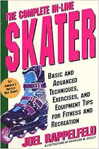 [Access] PDF EBOOK EPUB KINDLE The Complete In-Line Skater: Basic and Advanced Techniques, Exercises