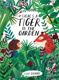 [Get] EPUB KINDLE PDF EBOOK There's a Tiger in the Garden by  Lizzy Stewart &  Lizzy Stewart 📙