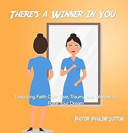 [VIEW] [EPUB KINDLE PDF EBOOK] There's a Winner in You: Unlocking Faith Over Fear, Trauma and Worrie