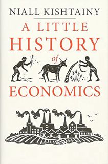 [VIEW] EBOOK EPUB KINDLE PDF A Little History of Economics (Little Histories) by  Niall Kishtainy 📧