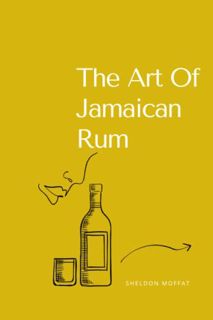 READ [EPUB KINDLE PDF EBOOK] The Art Of Jamaican Rum by  Sheldon Moffat 💕