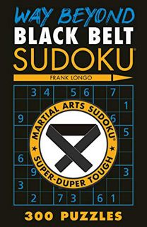 Access PDF EBOOK EPUB KINDLE Way Beyond Black Belt Sudoku® (Martial Arts Puzzles Series) by  Frank L
