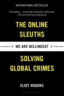 Access [EPUB KINDLE PDF EBOOK] We Are Bellingcat: The Online Sleuths Solving Global Crimes by  Eliot