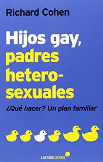 [Access] [KINDLE PDF EBOOK EPUB] Hijos gay, padres heterosexuales: ¿Qué hacer? Un plan familiar by