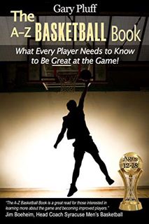 [Read] EBOOK EPUB KINDLE PDF The A-Z Basketball Book: What Every Player Needs to Know to Be Great at