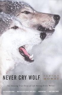 [View] [EPUB KINDLE PDF EBOOK] Never Cry Wolf : Amazing True Story of Life Among Arctic Wolves by  F