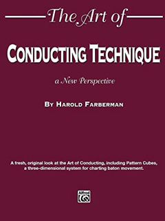 Get [EBOOK EPUB KINDLE PDF] The Art of Conducting Technique: A New Perspective by  Harold Farberman
