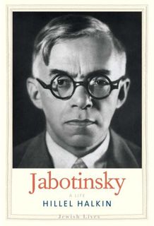 GET KINDLE PDF EBOOK EPUB Jabotinsky: A Life (Jewish Lives) by  Hillel Halkin 📦