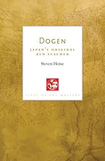 View [EPUB KINDLE PDF EBOOK] Dogen: Japan’s Original Zen Teacher by  Steven Heine 📮