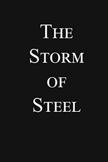 [READ] [KINDLE PDF EBOOK EPUB] The Storm of Steel: Original 1929 Translation by  Ernst Jünger &  Bas